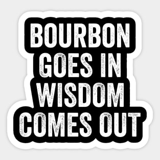 Bourbon Goes In Wisdom Comes Out Whiskey Lover Gift Sticker